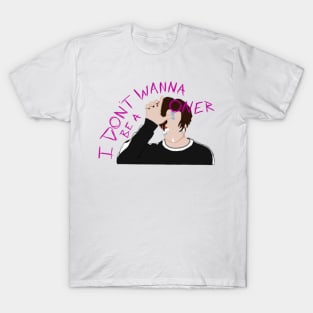 I Don&#39;t Wanna Be A Loner T-Shirt